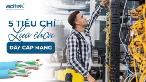 5 Tiêu chí lựa chọn dây cáp mạng
