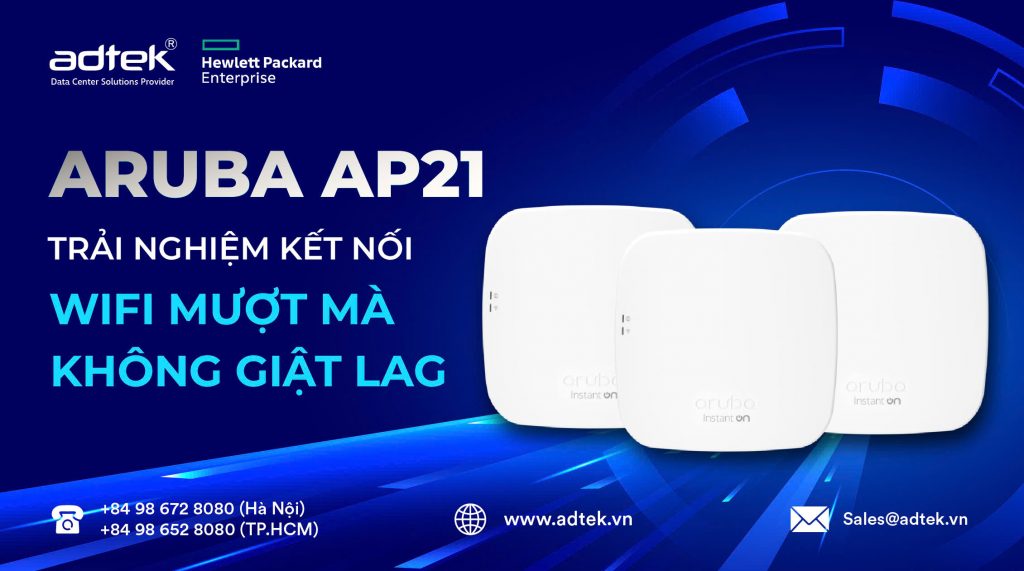 Aruba AP21: Trải Nghiệm Kết Nối Wifi Mượt Mà, Không Giật Lag