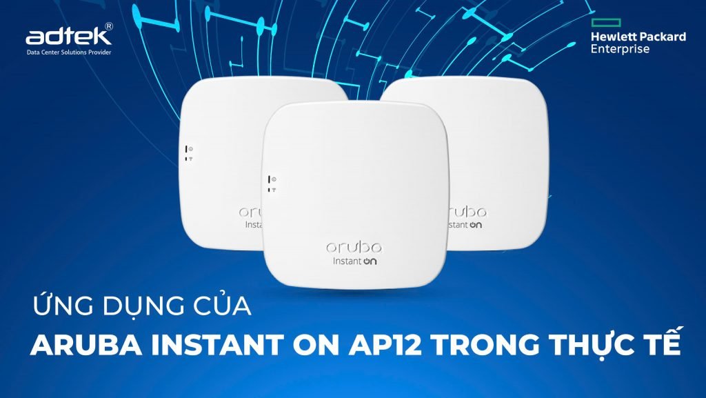 Ứng dụng của Aruba Instant On AP12 trong thực tế